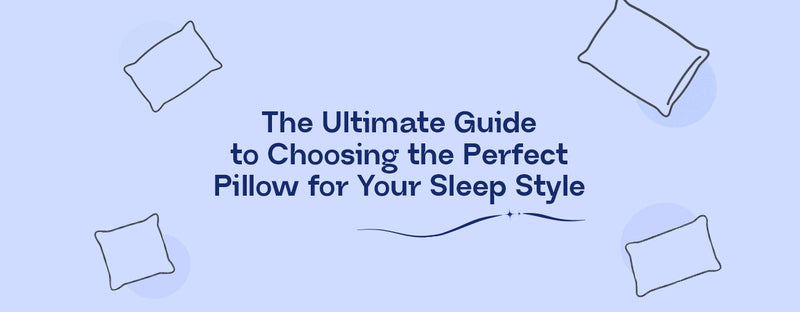 The Ultimate Guide to Choosing the Perfect Pillow for Your Sleep Style | Sleepstore