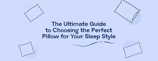 The Ultimate Guide to Choosing the Perfect Pillow for Your Sleep Style | Sleepstore